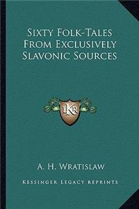 Sixty Folk-Tales from Exclusively Slavonic Sources
