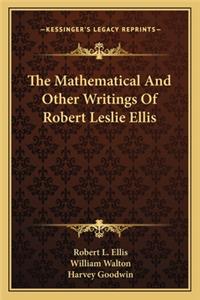 Mathematical and Other Writings of Robert Leslie Ellis
