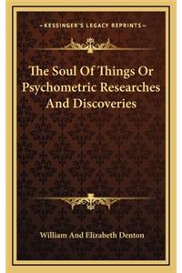 The Soul of Things or Psychometric Researches and Discoveries