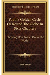 Youth's Golden Cycle; Or Round the Globe in Sixty Chapters