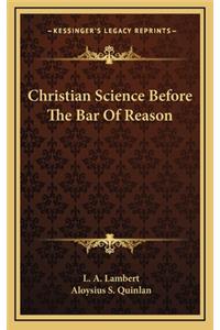 Christian Science Before the Bar of Reason