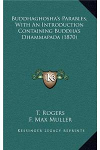 Buddhaghosha's Parables, with an Introduction Containing Buddha's Dhammapada (1870)