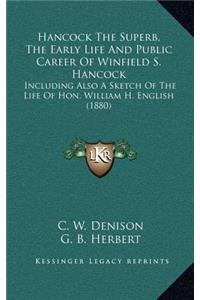 Hancock the Superb, the Early Life and Public Career of Winfield S. Hancock