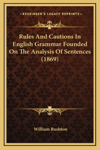 Rules and Cautions in English Grammar Founded on the Analysis of Sentences (1869)