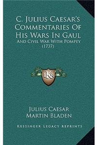 C. Julius Caesar's Commentaries Of His Wars In Gaul