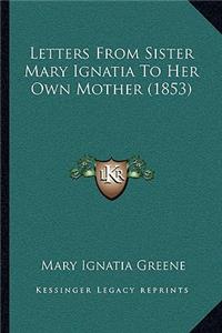 Letters From Sister Mary Ignatia To Her Own Mother (1853)