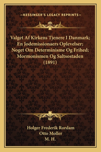 Valget Af Kirkens Tjenere I Danmark; En Jodemissionaers Oplevelser; Noget Om Determinisme Og Frihed; Mormonismen Og Saltsostaden (1891)