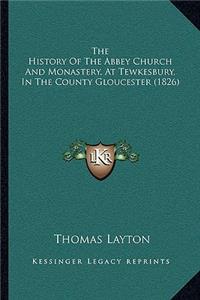 History Of The Abbey Church And Monastery, At Tewkesbury, In The County Gloucester (1826)