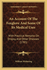 Account Of The Foxglove And Some Of Its Medical Uses