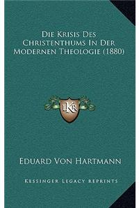 Die Krisis Des Christenthums in Der Modernen Theologie (1880)