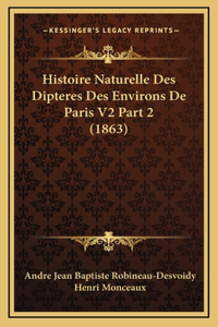 Histoire Naturelle Des Dipteres Des Environs De Paris V2 Part 2 (1863)