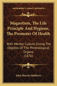 Magnetism, The Life Principle And Hygiene, The Promoter Of Health