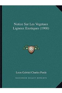 Notice Sur Les Vegetaux Ligneux Exotiques (1900)