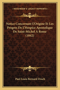 Notice Concernant L'Origine Et Les Progres De L'Hospice Apostolique De Saint-Michel A Rome (1842)