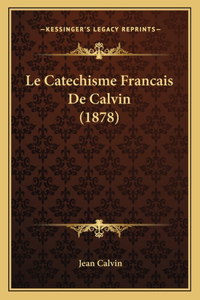 Le Catechisme Francais De Calvin (1878)