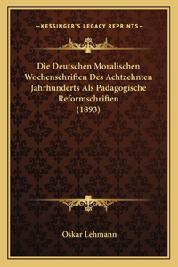 Deutschen Moralischen Wochenschriften Des Achtzehnten Jahrhunderts Als Padagogische Reformschriften (1893)