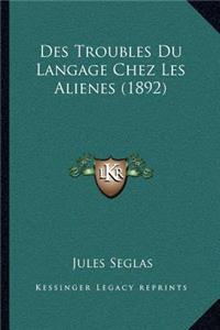 Des Troubles Du Langage Chez Les Alienes (1892)