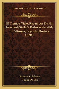 Tiempo Viejo, Recuerdos De Mi Juventud; Stella Y Pedro Schlemihl; El Talisman, Leyenda Morisca (1896)