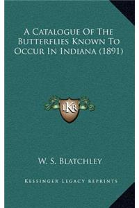 A Catalogue of the Butterflies Known to Occur in Indiana (1891)