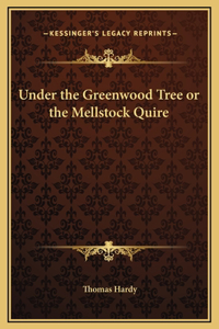 Under the Greenwood Tree or the Mellstock Quire