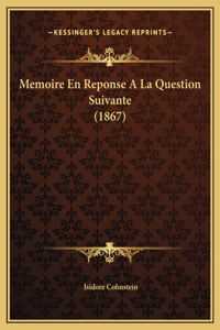 Memoire En Reponse A La Question Suivante (1867)