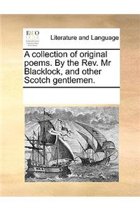 A collection of original poems. By the Rev. Mr Blacklock, and other Scotch gentlemen.