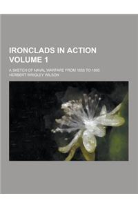 Ironclads in Action; A Sketch of Naval Warfare from 1855 to 1895 Volume 1