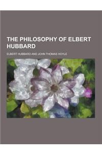 The Philosophy of Elbert Hubbard