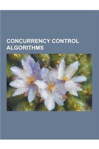 Concurrency Control Algorithms: Banker's Algorithm, Dekker's Algorithm, Eisenberg & McGuire Algorithm, Lamport's Bakery Algorithm, Lamport's Distribut
