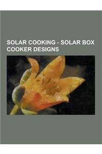 Solar Cooking - Solar Box Cooker Designs: Minimum Solar Box Cooker, Becker's Do-It-Yourself Solar Cooker, Boomchef Solar Grill, Collapsible Solar Bo