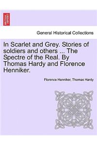 In Scarlet and Grey. Stories of Soldiers and Others ... the Spectre of the Real. by Thomas Hardy and Florence Henniker.