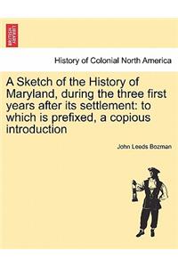 A Sketch of the History of Maryland, During the Three First Years After Its Settlement