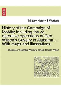 History of the Campaign of Mobile; Including the Co-Operative Operations of Gen. Wilson's Cavalry in Alabama ... with Maps and Illustrations.