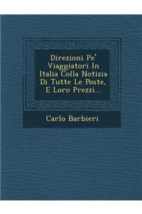 Direzioni Pe' Viaggiatori in Italia Colla Notizia Di Tutte Le Poste, E Loro Prezzi...