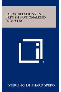 Labor Relations in British Nationalized Industry
