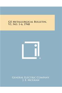 GE Metallurgical Bulletin, V1, No. 1-6, 1948