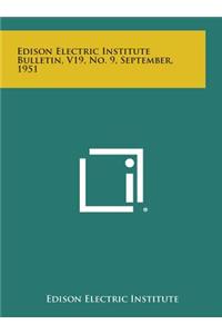 Edison Electric Institute Bulletin, V19, No. 9, September, 1951