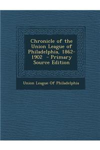 Chronicle of the Union League of Philadelphia, 1862-1902