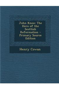 John Knox: The Hero of the Scottish Reformation