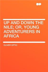 Up and Down the Nile; Or, Young Adventurers in Africa