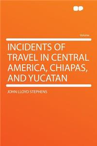 Incidents of Travel in Central America, Chiapas, and Yucatan
