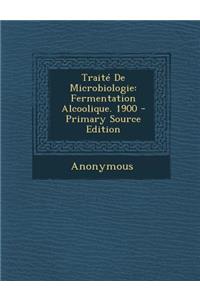 Traite de Microbiologie: Fermentation Alcoolique. 1900 - Primary Source Edition