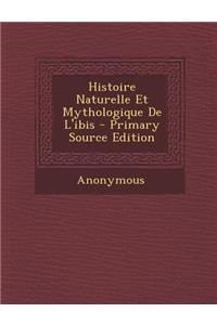 Histoire Naturelle Et Mythologique de L'Ibis