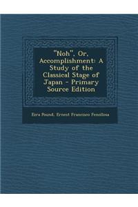 Noh, Or, Accomplishment