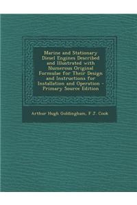 Marine and Stationary Diesel Engines Described and Illustrated with Numerous Original Formulae for Their Design and Instructions for Installation and