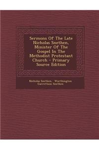 Sermons of the Late Nicholas Snethen, Minister of the Gospel in the Methodist Protestant Church - Primary Source Edition