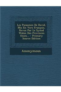 Les Pseaumes de David, MIS En Vers Francois, Revus Par Le Synod Walon Des Provinces Unies...