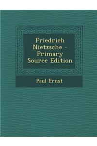 Friedrich Nietzsche - Primary Source Edition