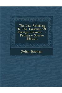 The Law Relating to the Taxation of Foreign Income...