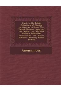 Guide to the Public Collections of Classical Antiquities in Rome